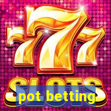 pot betting