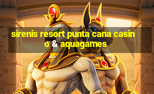 sirenis resort punta cana casino & aquagames