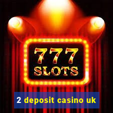 2 deposit casino uk