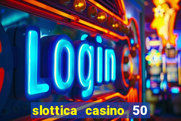 slottica casino 50 free spins