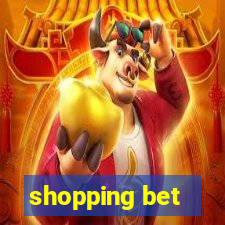 shopping bet