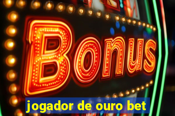 jogador de ouro bet