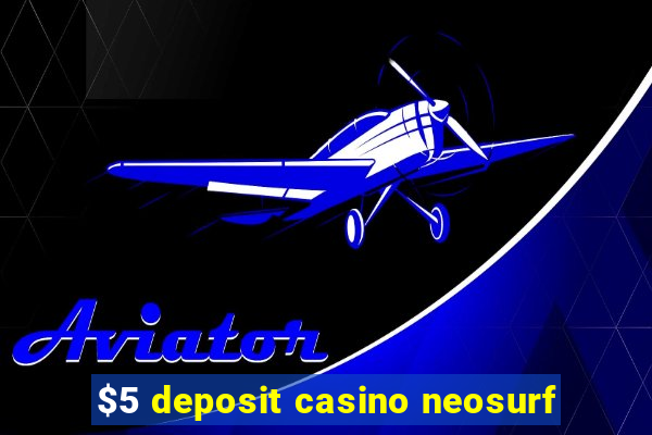 $5 deposit casino neosurf