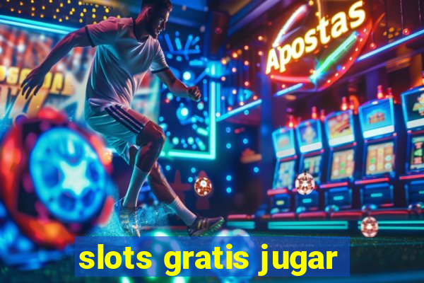 slots gratis jugar