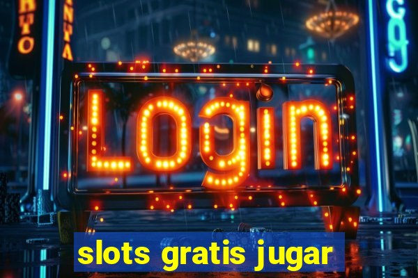 slots gratis jugar