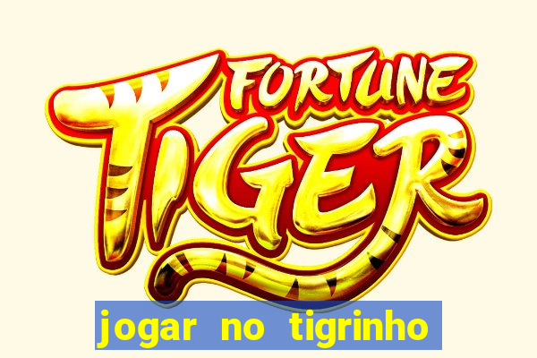 jogar no tigrinho de gra?a