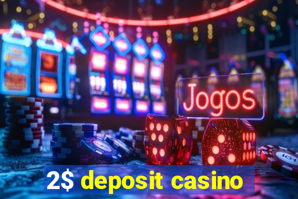 2$ deposit casino