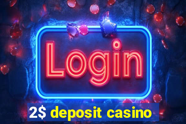 2$ deposit casino