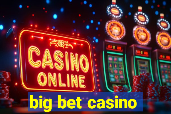 big bet casino