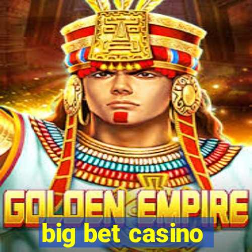 big bet casino