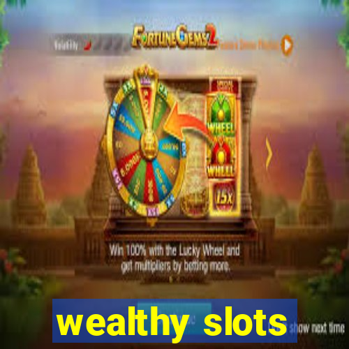 wealthy slots