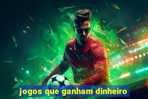 jogos que ganham dinheiro