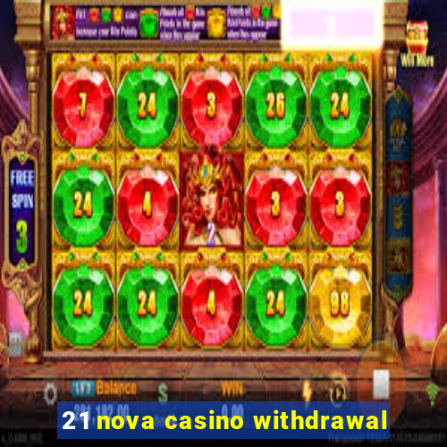 21 nova casino withdrawal