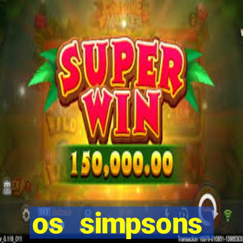 os simpsons assistir dublado