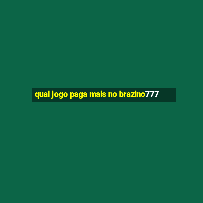 qual jogo paga mais no brazino777