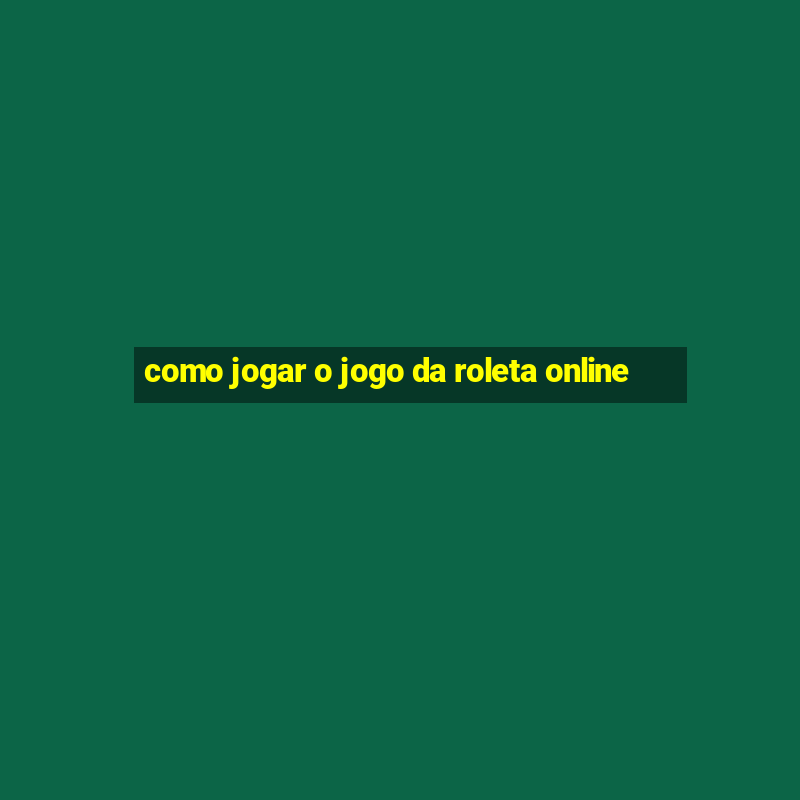 como jogar o jogo da roleta online