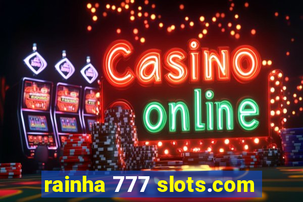 rainha 777 slots.com