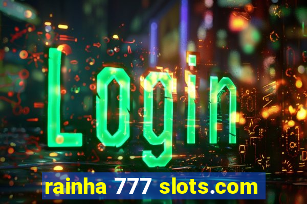 rainha 777 slots.com