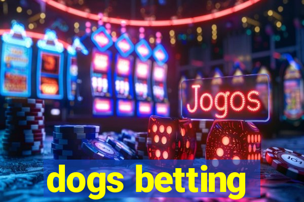 dogs betting