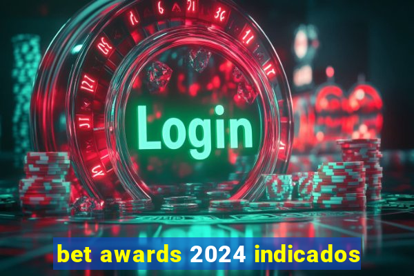 bet awards 2024 indicados