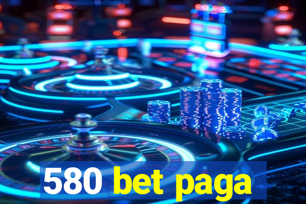 580 bet paga