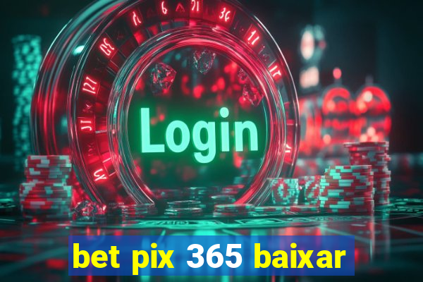 bet pix 365 baixar