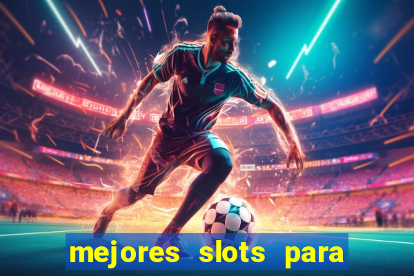 mejores slots para ganar dinero