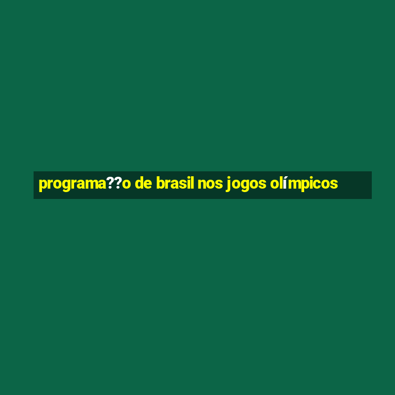 programa??o de brasil nos jogos olímpicos