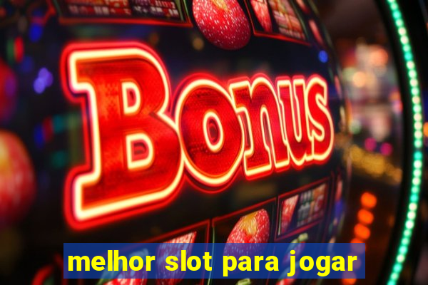 melhor slot para jogar