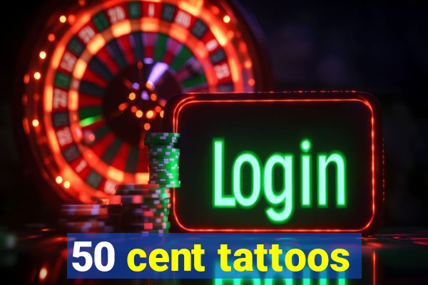 50 cent tattoos