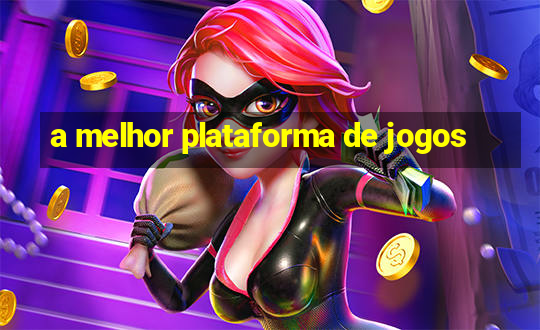 a melhor plataforma de jogos