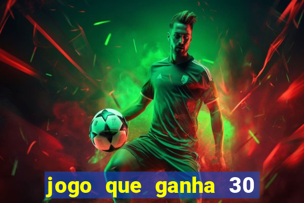 jogo que ganha 30 reais no cadastro