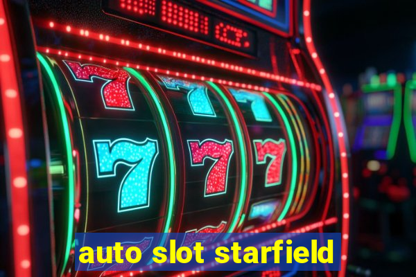 auto slot starfield