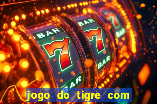 jogo do tigre com bonus no cadastro