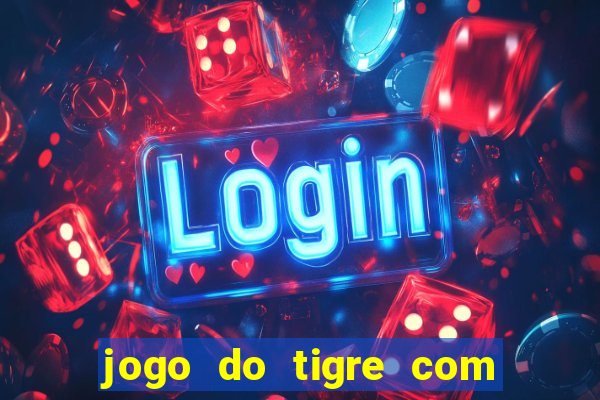 jogo do tigre com bonus no cadastro