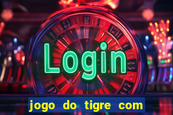 jogo do tigre com bonus no cadastro