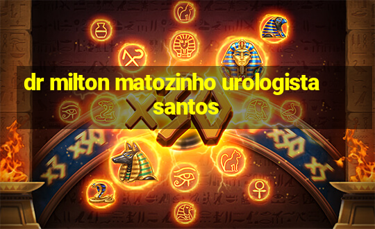 dr milton matozinho urologista santos