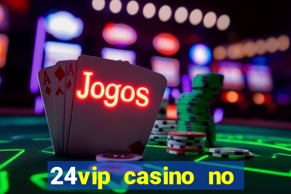 24vip casino no deposit bonus codes 2021