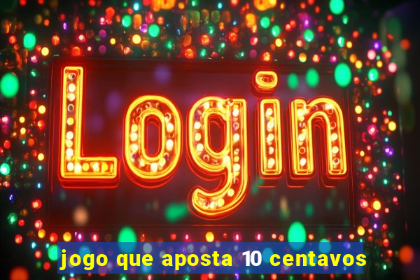 jogo que aposta 10 centavos