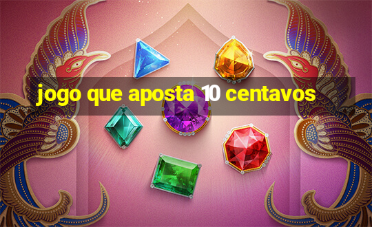 jogo que aposta 10 centavos