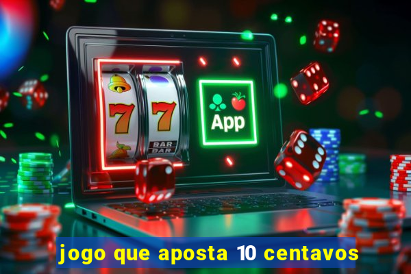 jogo que aposta 10 centavos