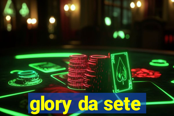 glory da sete