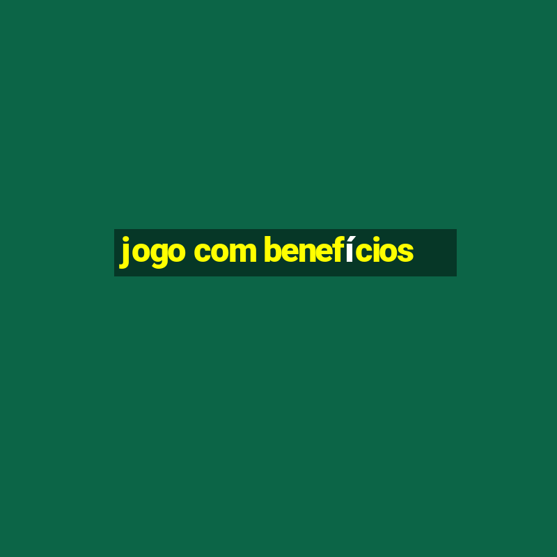 jogo com benefícios