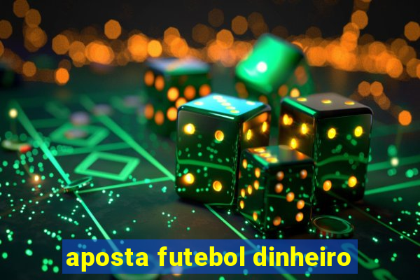 aposta futebol dinheiro