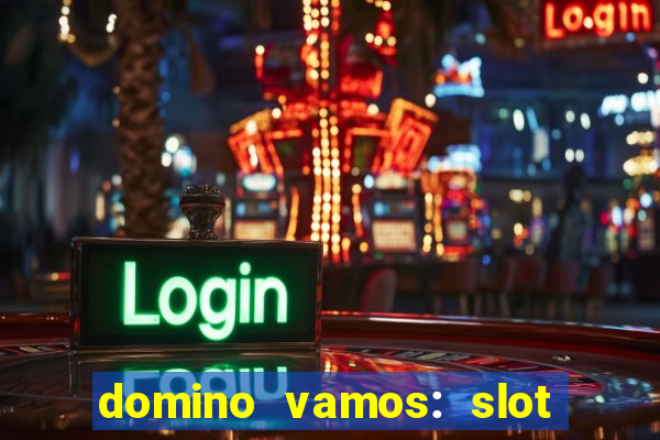 domino vamos: slot crash póker