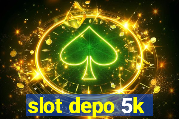 slot depo 5k