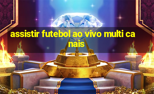 assistir futebol ao vivo multi canais