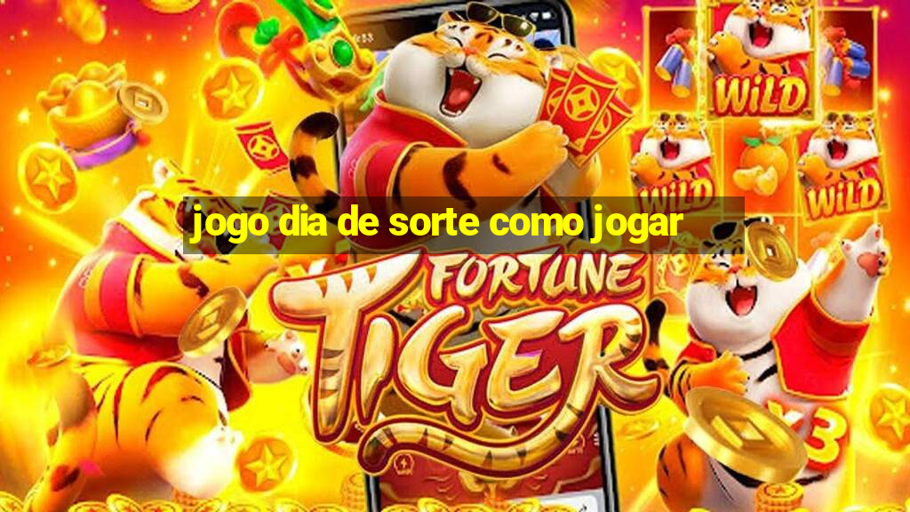 jogo dia de sorte como jogar