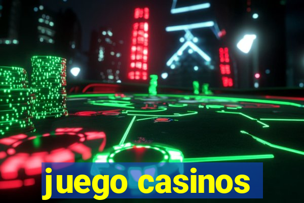 juego casinos