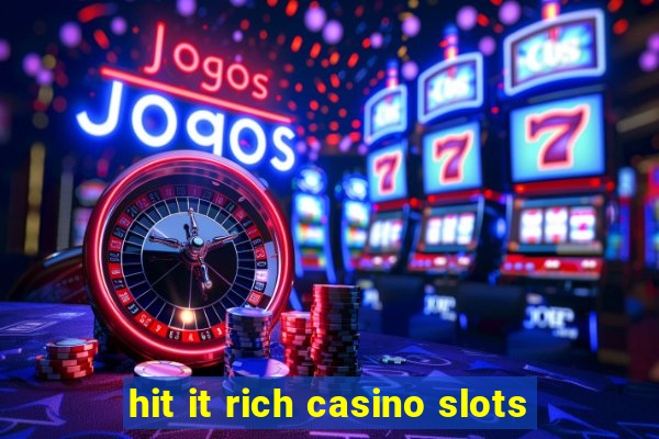 hit it rich casino slots